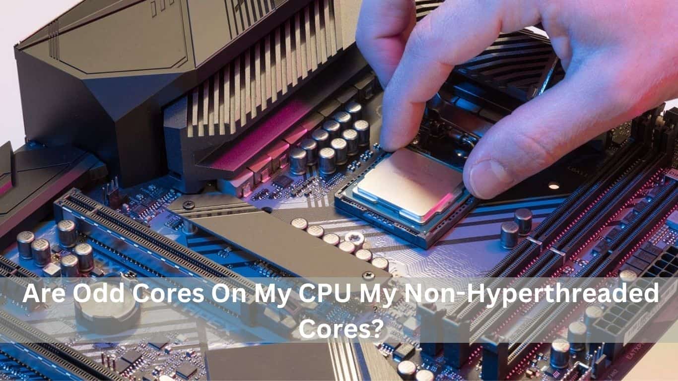Are Odd Cores On My CPU My Non-Hyperthreaded Cores?
