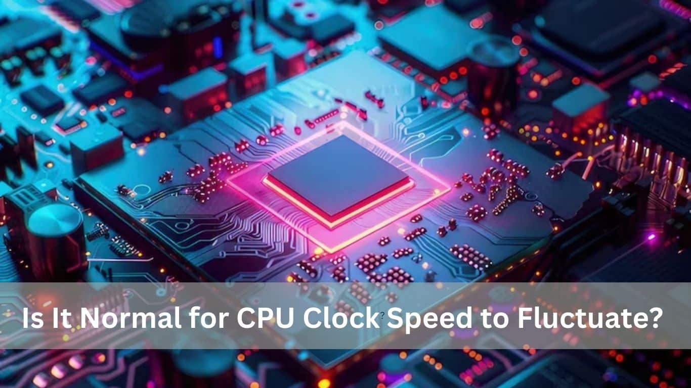 Is It Normal for CPU Clock Speed to Fluctuate?